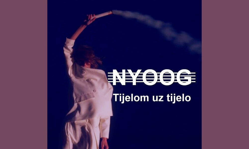 NYOOG - "Tijelom uz tijelo"